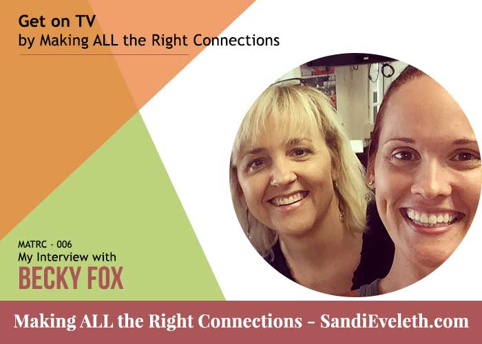 Becky Fox - Get on TV by Making ALL the Right Connections